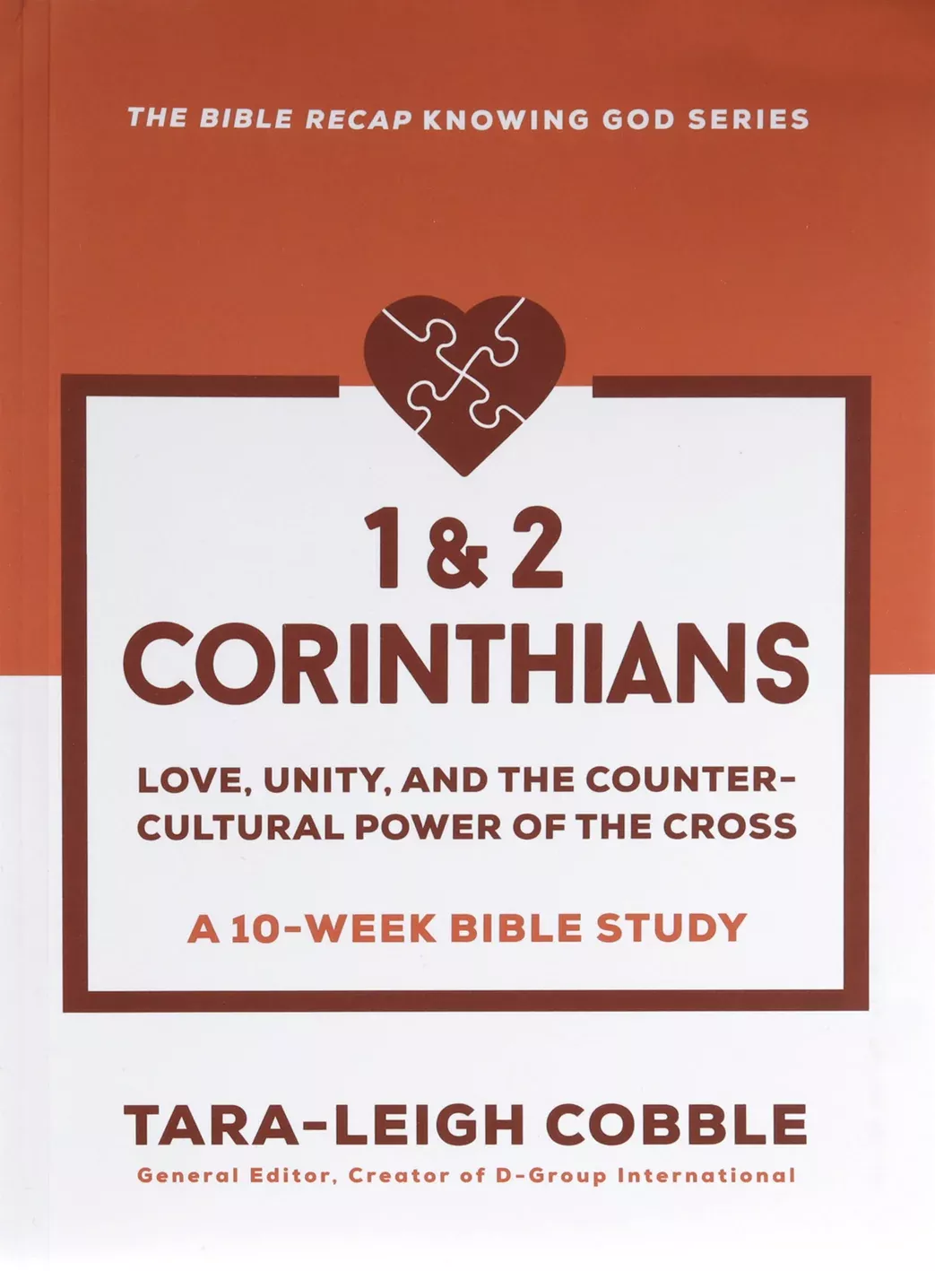 1 & 2 Corinthians (10-Week Bible Study): Love, Unity, and the Countercultural Power of the Cross (The Bible Recap Knowing God Series)