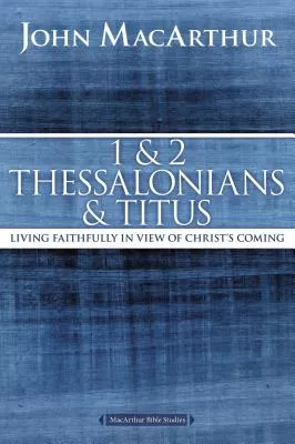 1 and 2 Thessalonians: Living Faithfully in View of Christ's Coming (Macarthur Bible Study Series)