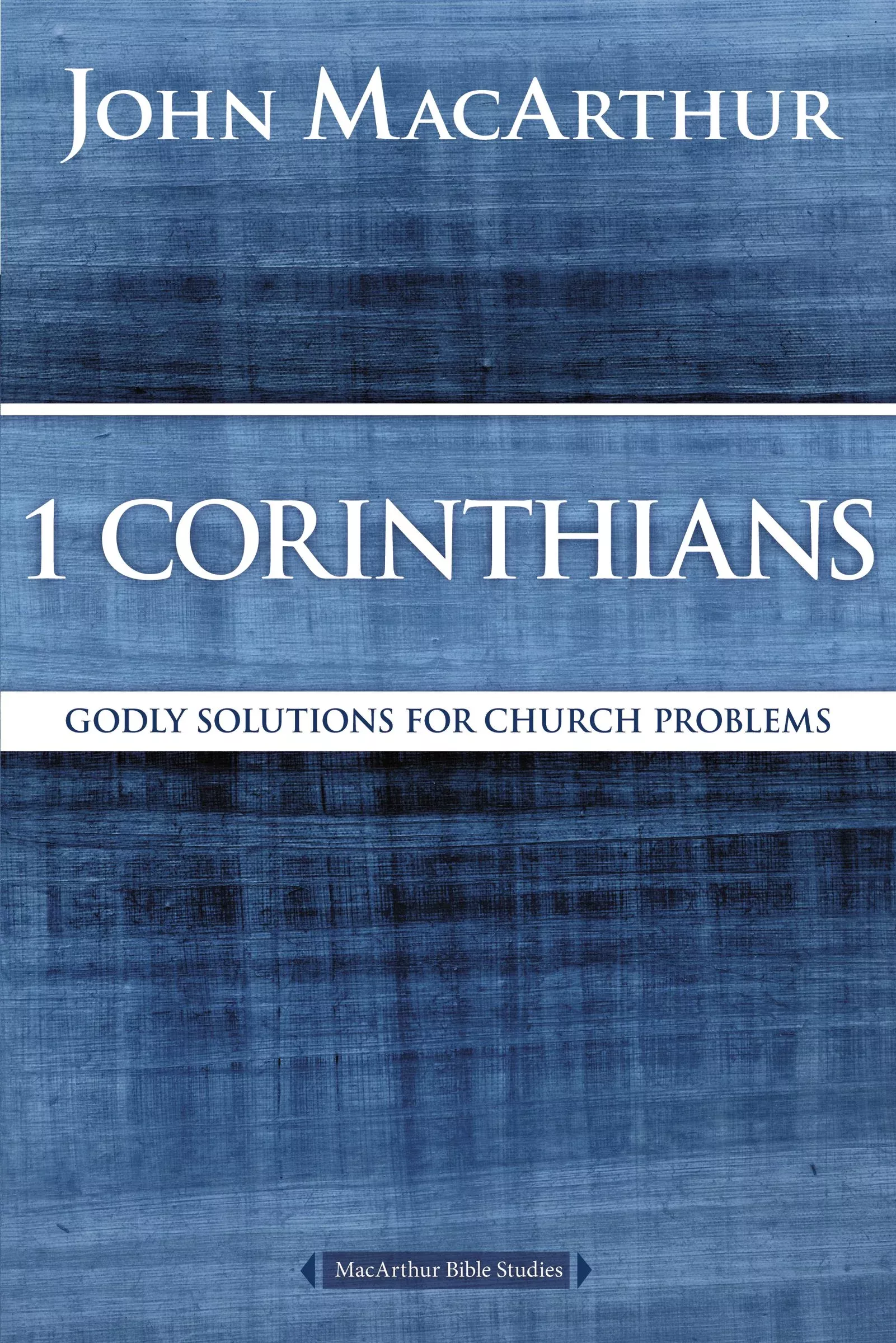 1 Corinthians: Godly Solutions For Church Problems (Macarthur Bible Study Series)