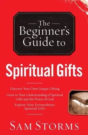 The Beginner’s Guide to Spiritual Gifts (Sam Storms)