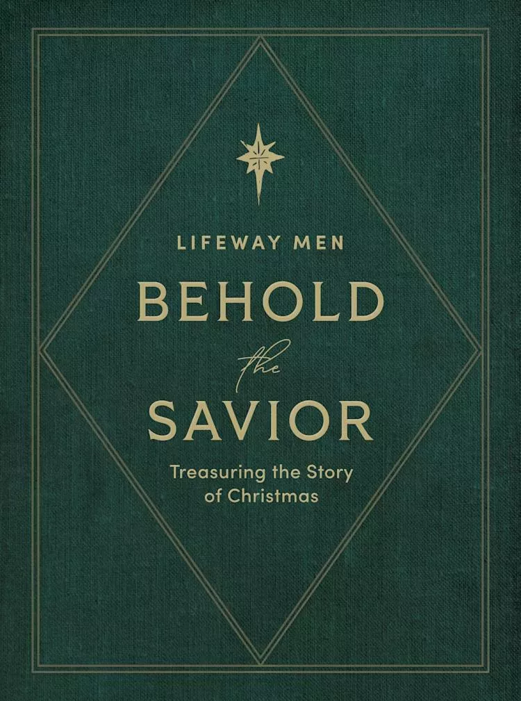 Behold the Savior – Advent Bible Study Book for Men: Treasuring the Story of Christmas (Lifeway Men)