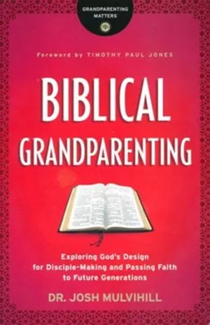 Biblical Grandparenting (Josh Mulvihill)