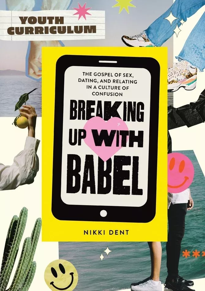 Breaking up with Babel Youth Curriculum: The Gospel of Sex, Dating & Relating in a Culture of Confusion
