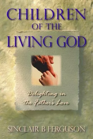 Children of the Living God (Sinclair B. Ferguson)