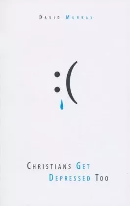 Christians Get Depressed Too (David Murray)