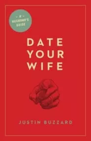 Date Your Wife (Justin Buzzard)