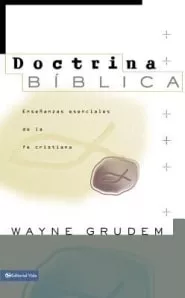 Doctrina Biblica: Ensenanzas esenciales de la fe cristiana (Wayne Grudem)