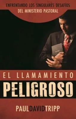 El Llamamiento Peligroso (Paul David Tripp)
