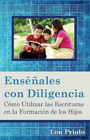 Enséñales con Diligencia (Lou Priolo)