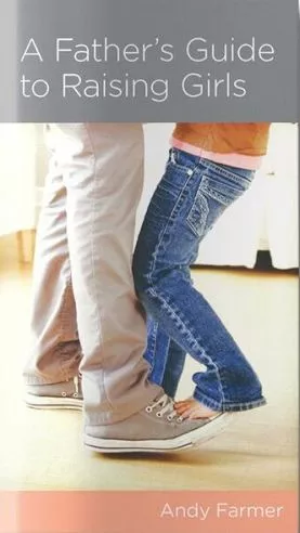A Father’s Guide to Raising Girls (Andy Farmer)