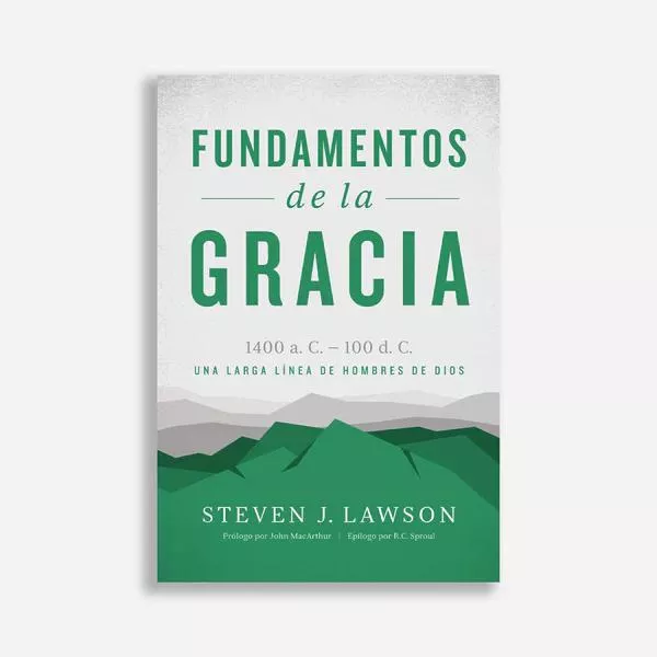 Fundamentos de la gracia (Steven J. Lawson)