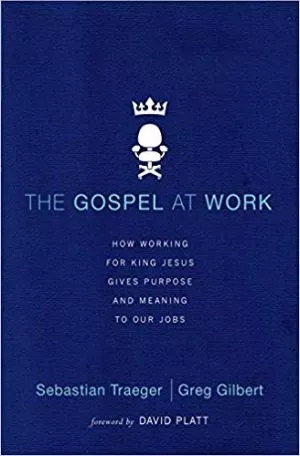 The Gospel at Work (Sebastian Traeger / Greg Gilbert)