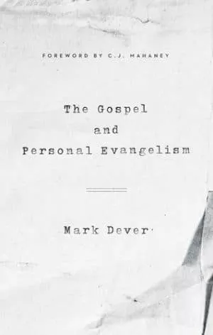 The Gospel and Personal Evangelism (Mark Dever)