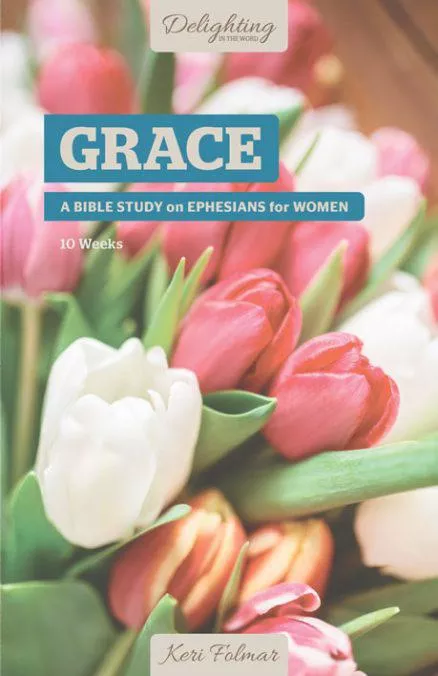 GRACE: A Bible Study on Ephesians for Women (Keri Folmar)