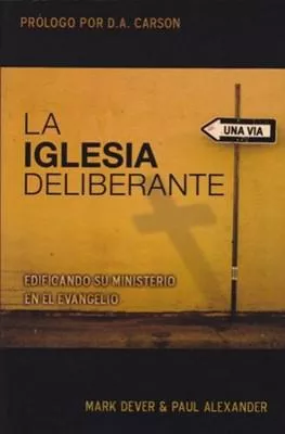 La Iglesia Deliberante (Mark Dever)