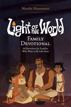Light of the World Family Devotional: 90 Devotions for Families Who Want to Be Like Jesus (The Salvation Poem Project, Natalie Hanemann)