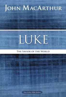 Luke: The Savior of the World, MacArthur Bible Studies (John MacArthur)