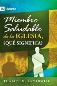 Miembro Saludable de la Iglesia, ?Que Significa? (Thabiti Anyabwile)