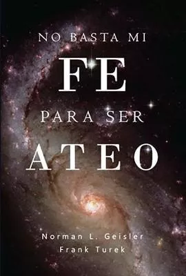 No Basta mi Fe Para Ser Ateo (Norman L. Geisler)