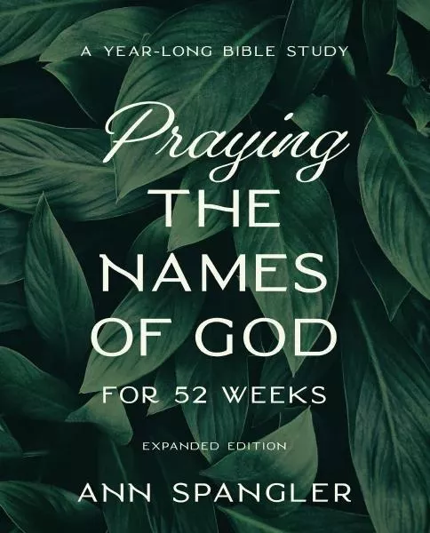 Praying the Names of God for 52 Weeks, Expanded Edition: A Year-Long Bible Study (Ann Spangler)