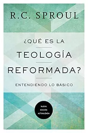¿Qué es la Teología Reformada? (R. C. Sproul)