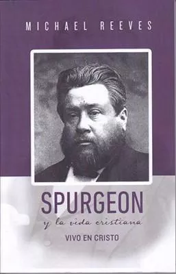 Spurgeon y la Vida Cristiana (Michael Reeves)