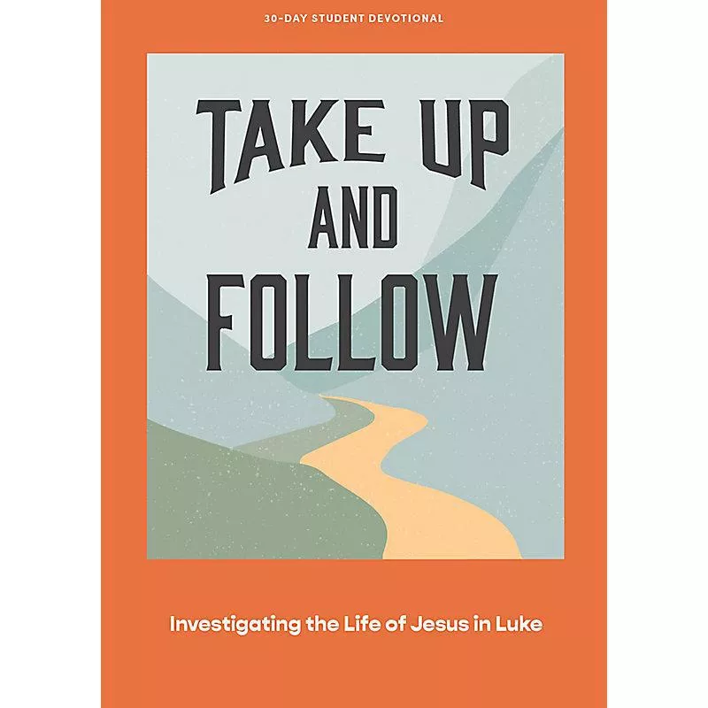 Take Up and Follow: Teen Devotional