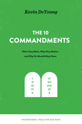 The Ten Commandments (Kevin DeYoung)