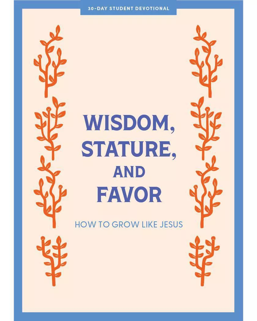 Wisdom, Stature, and Favor – Teen Devotional: How to Grow Like Jesus