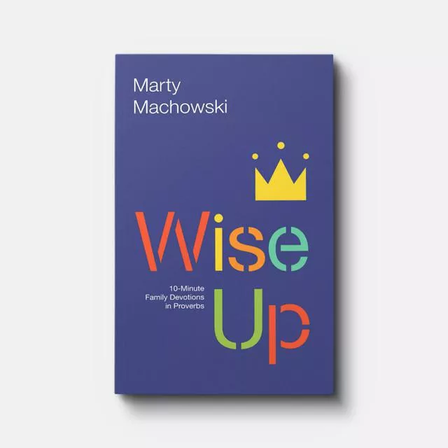 Wise Up: 10-Minute Family Devotions in Proverbs (Marty Machowski)