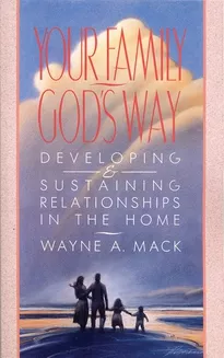 Your Family, God’s Way (Wayne A. Mack)