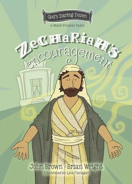 Zechariah’s Encouragement: The Minor Prophets (Brian J. Wright and John R. Brown)
