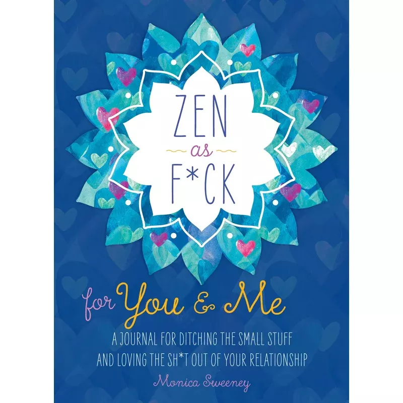 Zen as F*ck for You & Me: A Journal for Ditching the Small Stuff and Loving the Sh*t Out of Your Relationship