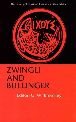 Zwingli and Bullinger (Library Of Christian Classics Series)